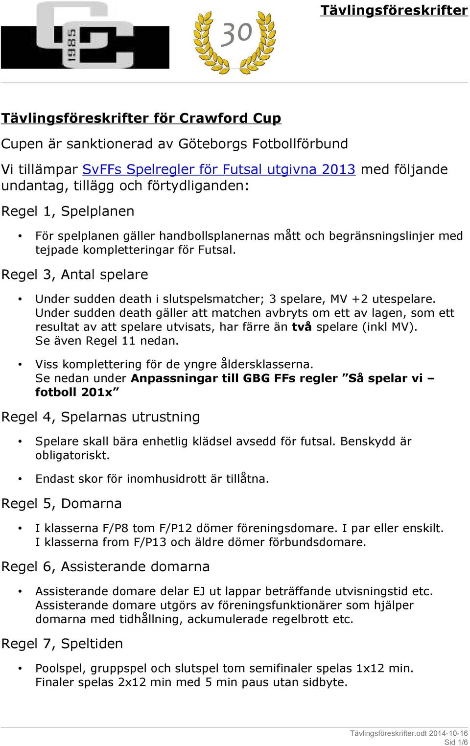 Regel 3, Antal spelare Under sudden death i slutspelsmatcher; 3 spelare, MV +2 utespelare.