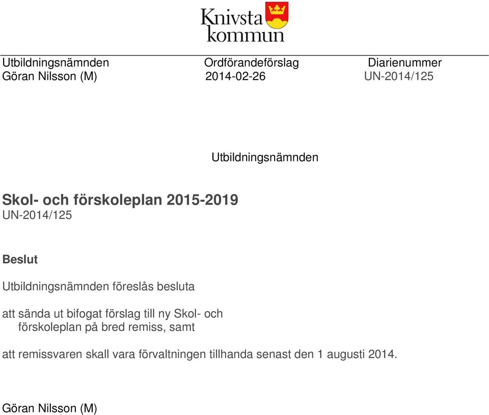 föreslås besluta att sända ut bifogat förslag till ny Skol- och förskoleplan på bred remiss,