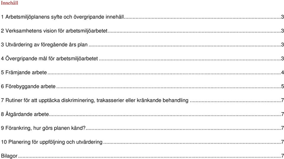 ..4 6 Förebyggande arbete...5 7 Rutiner för att upptäcka diskriminering, trakasserier eller kränkande behandling.