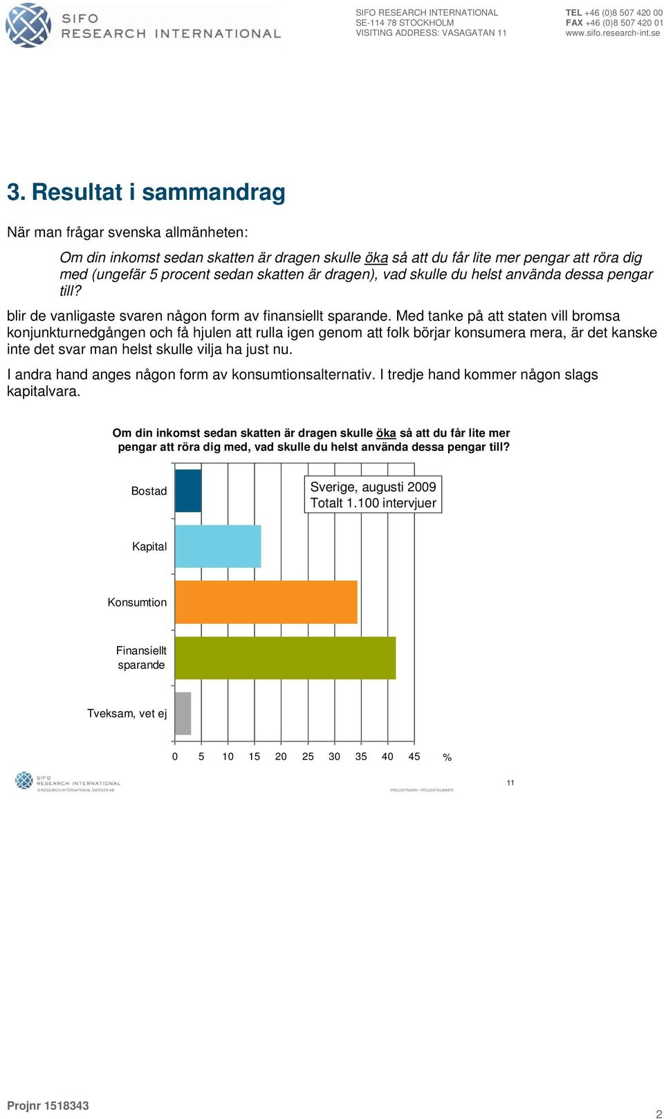 dragen), vad skulle du helst använda dessa pengar till? blir de vanligaste svaren någon form av finansiellt sparande.