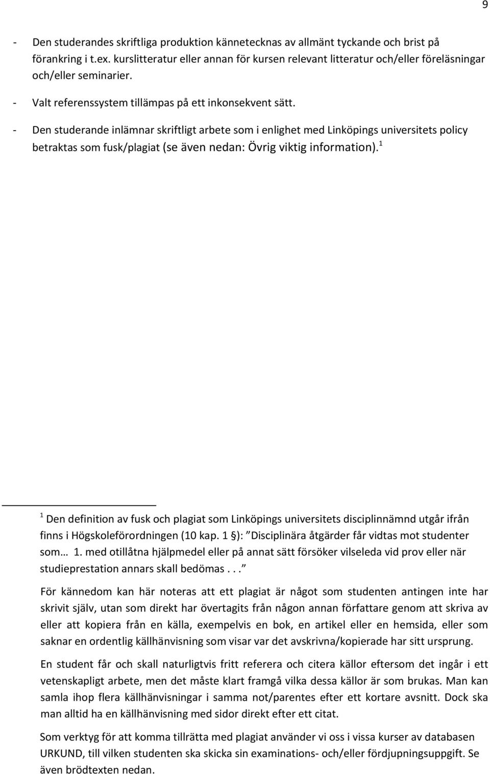 Den studerande inlämnar skriftligt arbete som i enlighet med Linköpings universitets policy betraktas som fusk/plagiat (se även nedan: Övrig viktig information).
