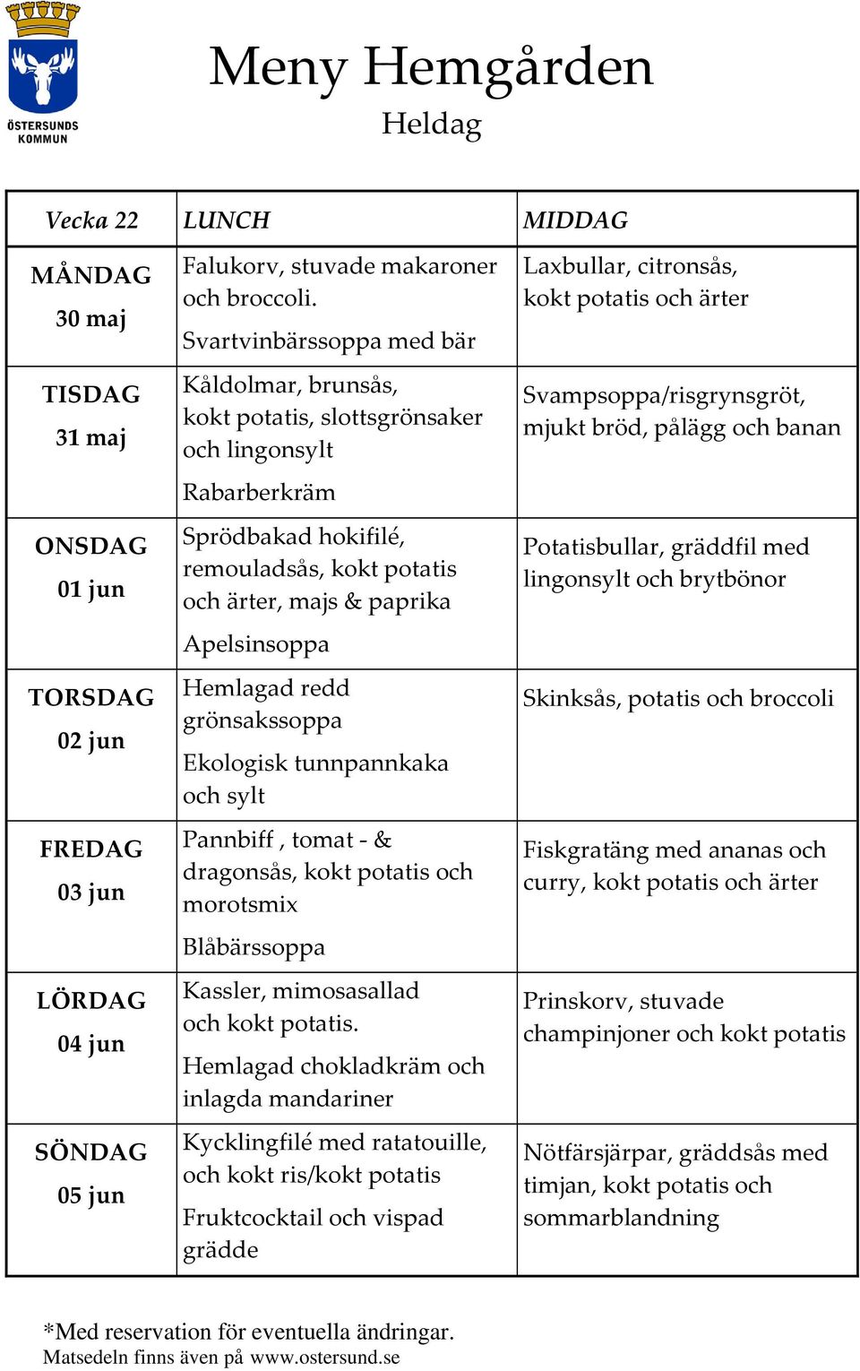 Ekologisk tunnpannkaka och sylt Pannbiff, tomat - & dragonsås, och morotsmix Blåbärssoppa Kassler, mimosasallad och.