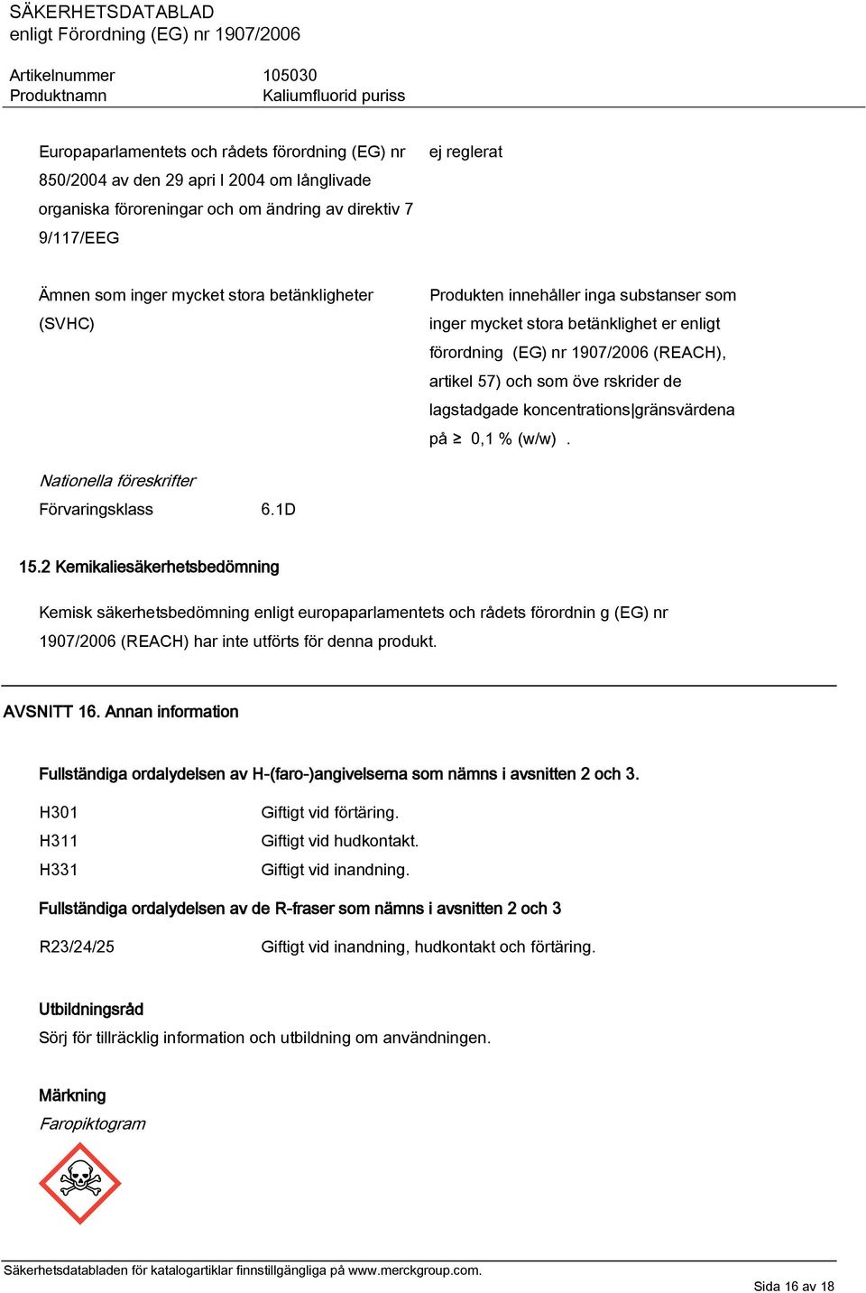 koncentrations gränsvärdena på 0,1 % (w/w). Nationella föreskrifter Förvaringsklass 6.1D 15.