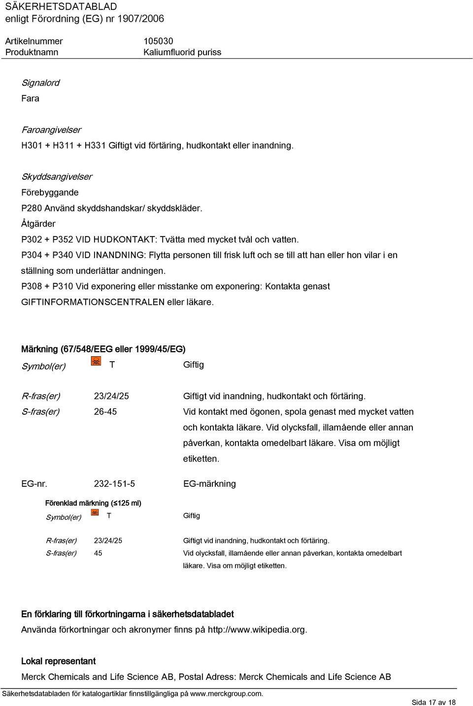 P304 + P340 VID INANDNING: Flytta personen till frisk luft och se till att han eller hon vilar i en ställning som underlättar andningen.