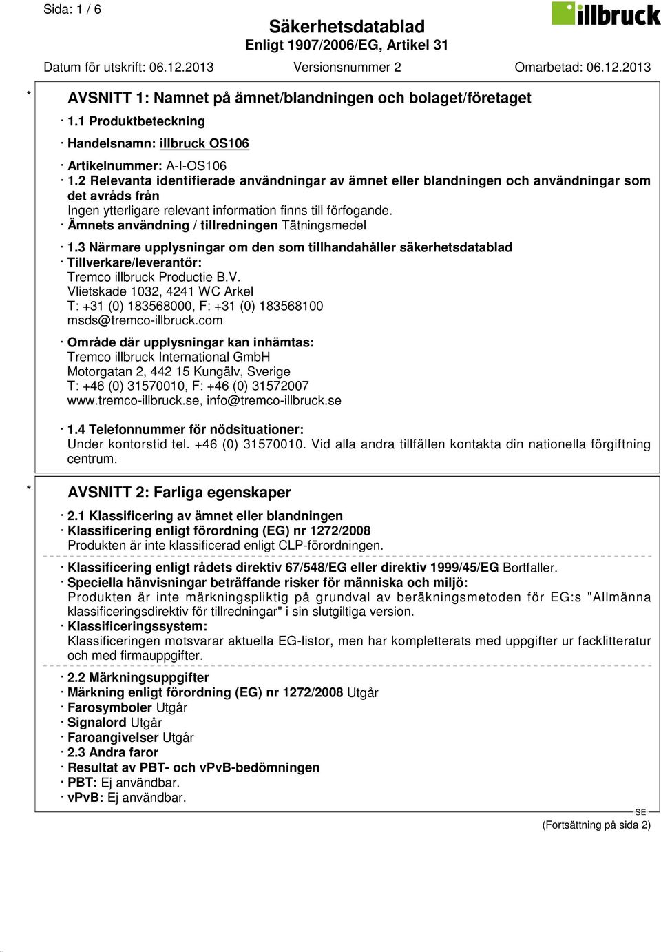 3 Närmare upplysningar om den som tillhandahåller säkerhetsdatablad Tillverkare/leverantör: Tremco illbruck Productie B.V.