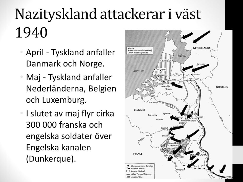 Maj - Tyskland anfaller Nederländerna, Belgien och Luxemburg.