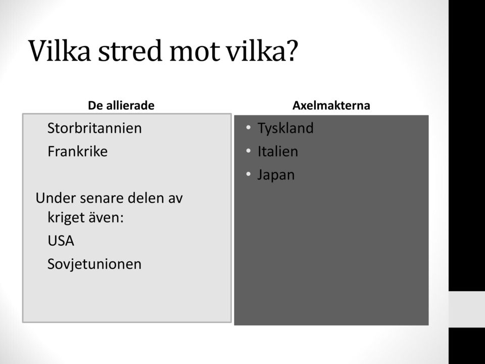 Under senare delen av kriget även: