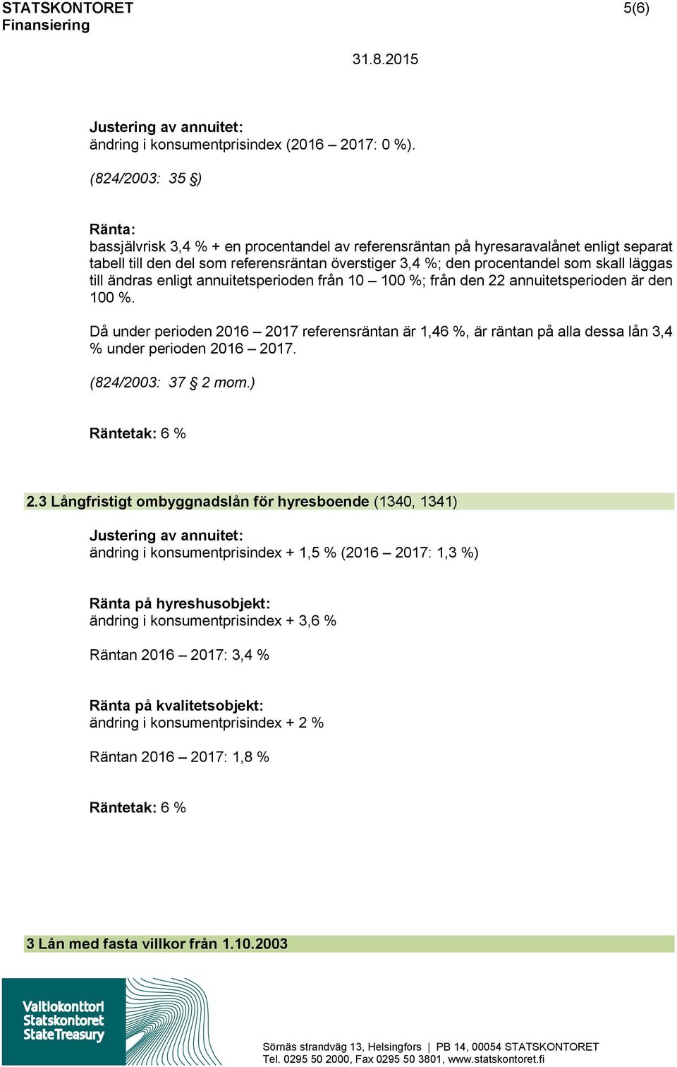 läggas till ändras enligt annuitetsperioden från 10 100 %; från den 22 annuitetsperioden är den 100 %.