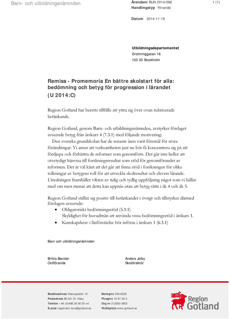 Region Gotland, genom Barn- och utbildningsnämnden, avstyrker förslaget avseende betyg från årskurs 4 (7.3.