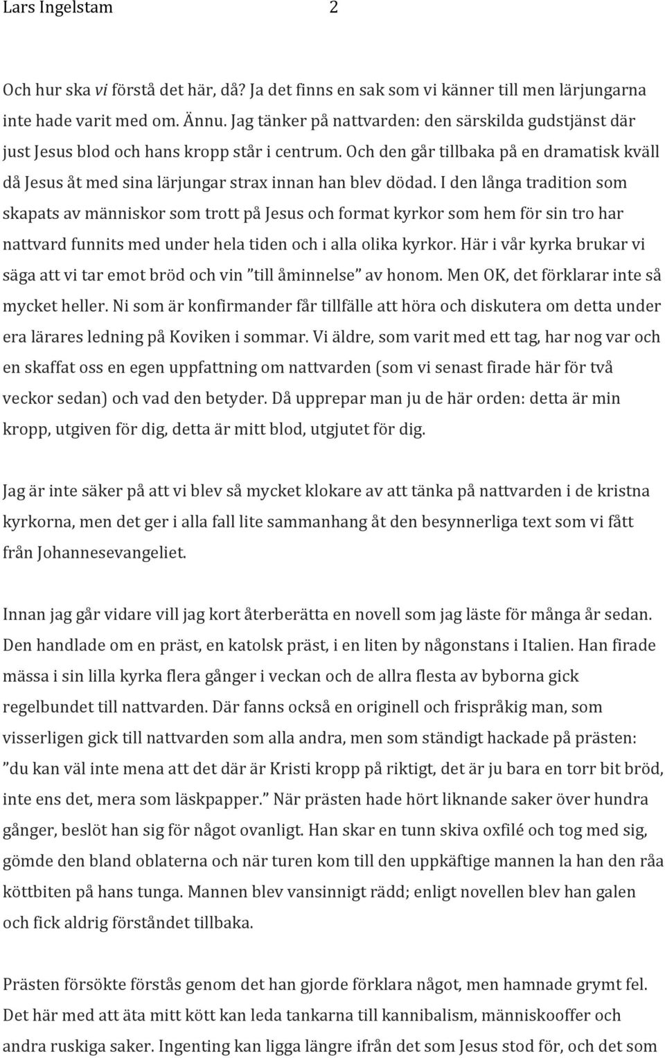 Och den går tillbaka på en dramatisk kväll då Jesus åt med sina lärjungar strax innan han blev dödad.