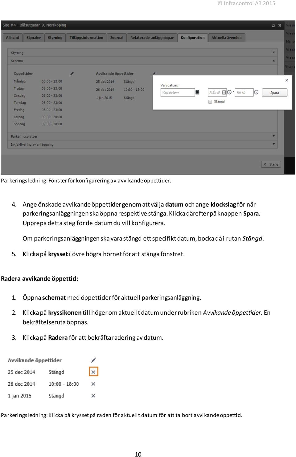 Upprepa detta steg för de datum du vill konfigurera. Om parkeringsanläggningen ska vara stängd ett specifikt datum, bocka då i rutan Stängd. 5.