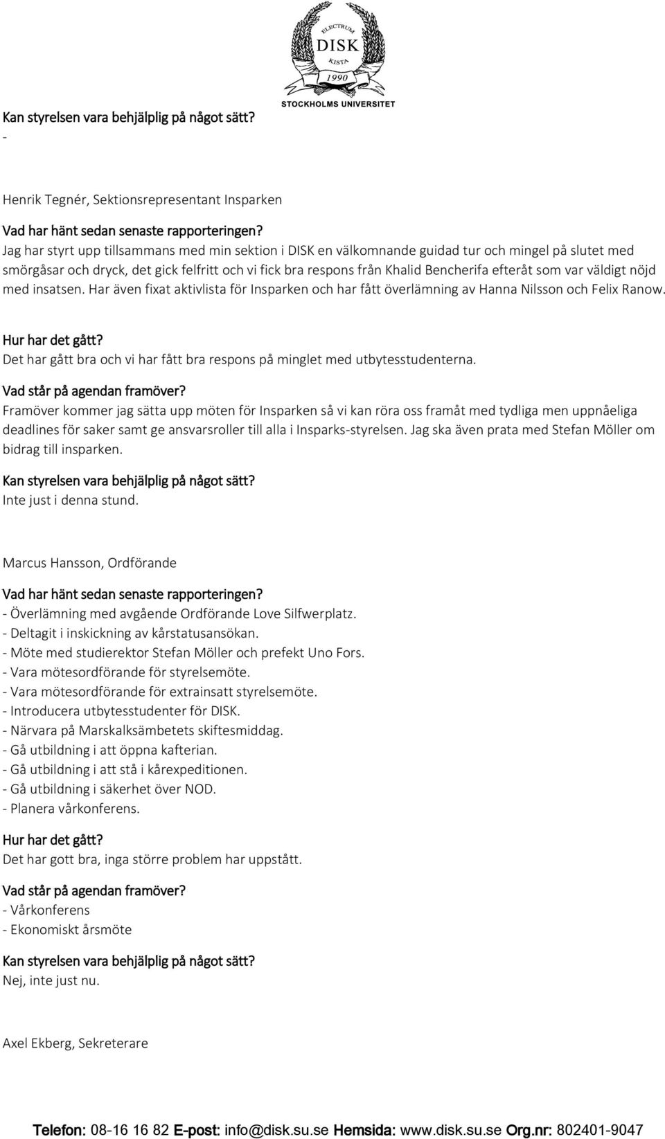 Det har gått bra och vi har fått bra respons på minglet med utbytesstudenterna.
