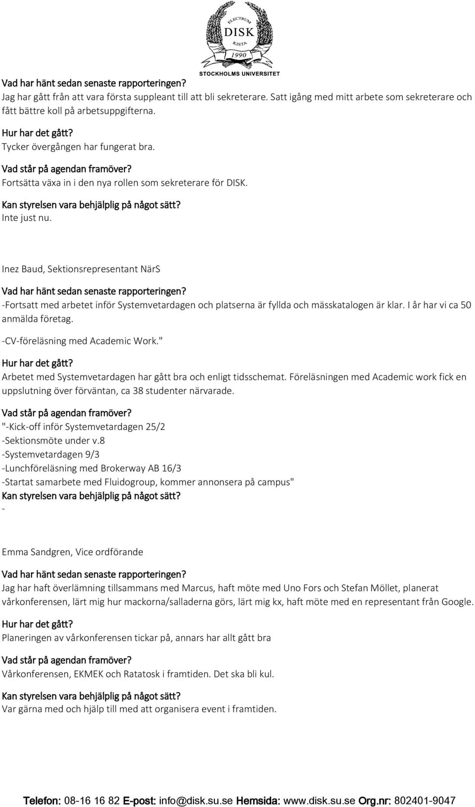 Inez Baud, Sektionsrepresentant NärS -Fortsatt med arbetet inför Systemvetardagen och platserna är fyllda och mässkatalogen är klar. I år har vi ca 50 anmälda företag.
