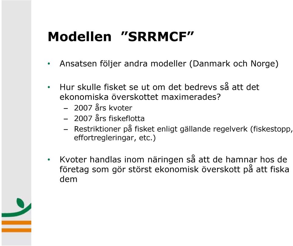2007 års kvoter 2007 års fiskeflotta Restriktioner på fisket enligt gällande regelverk