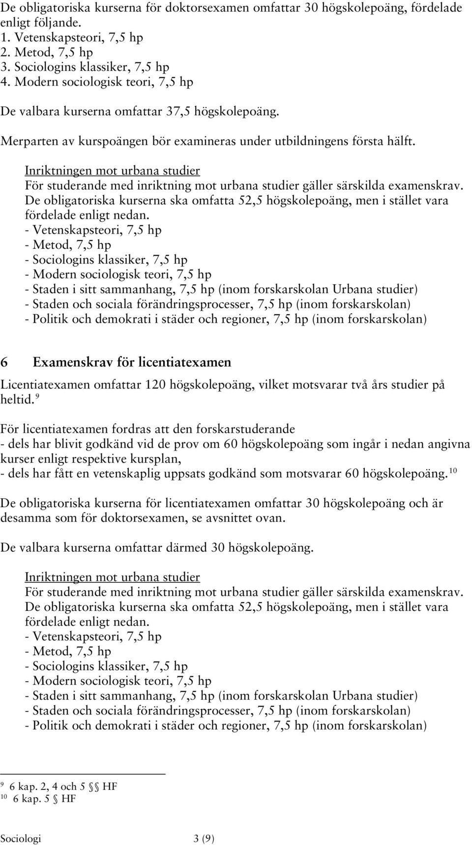 Inriktningen mot urbana studier För studerande med inriktning mot urbana studier gäller särskilda examenskrav.