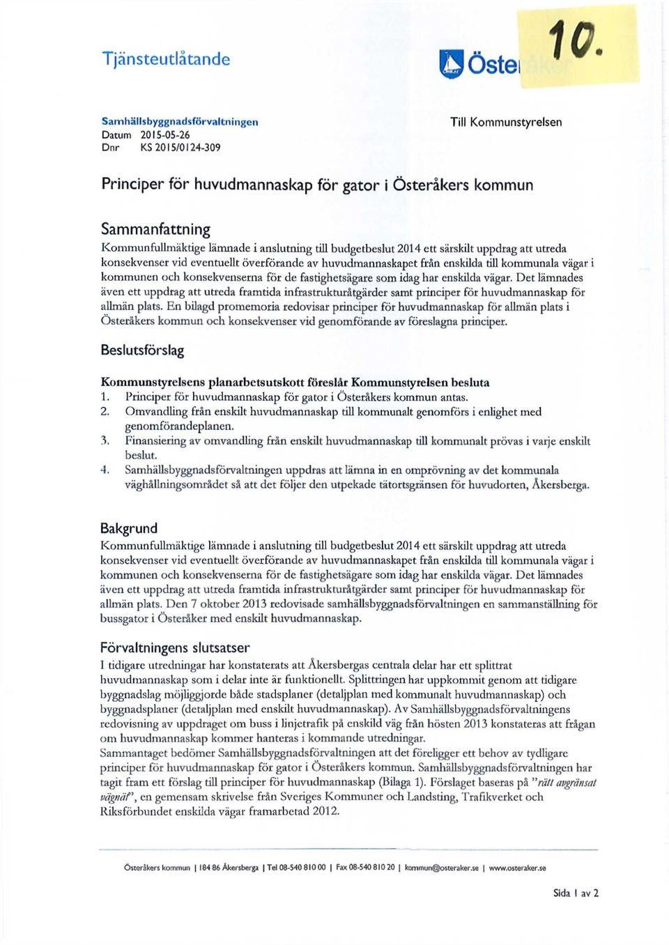 och konsekvenserna för de fastighetsägare som idag har enskilda vägar. Det lämnades även ett uppdrag att utreda framtida infrastrukturåtgärder samt principer för huvudmannaskap för allmän plats.