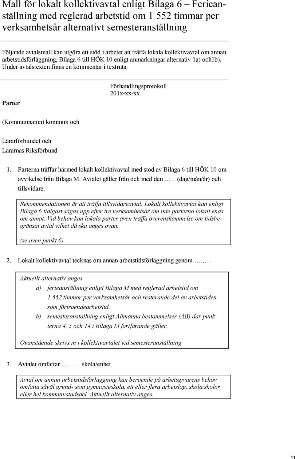 Parter Förhandlingsprotokoll 201x-xx-xx (Kommunnamn) kommun och Lärarförbundet och Lärarnas Riksförbund 1.