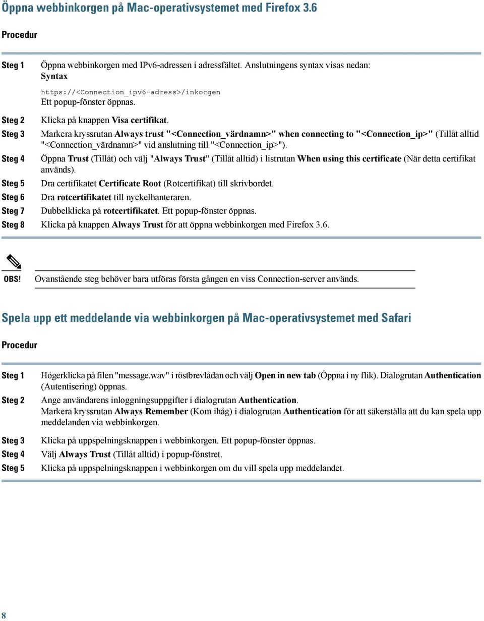 Markera kryssrutan Always trust "<Connection_värdnamn>" when connecting to "<Connection_ip>" (Tillåt alltid "<Connection_värdnamn>" vid anslutning till "<Connection_ip>").