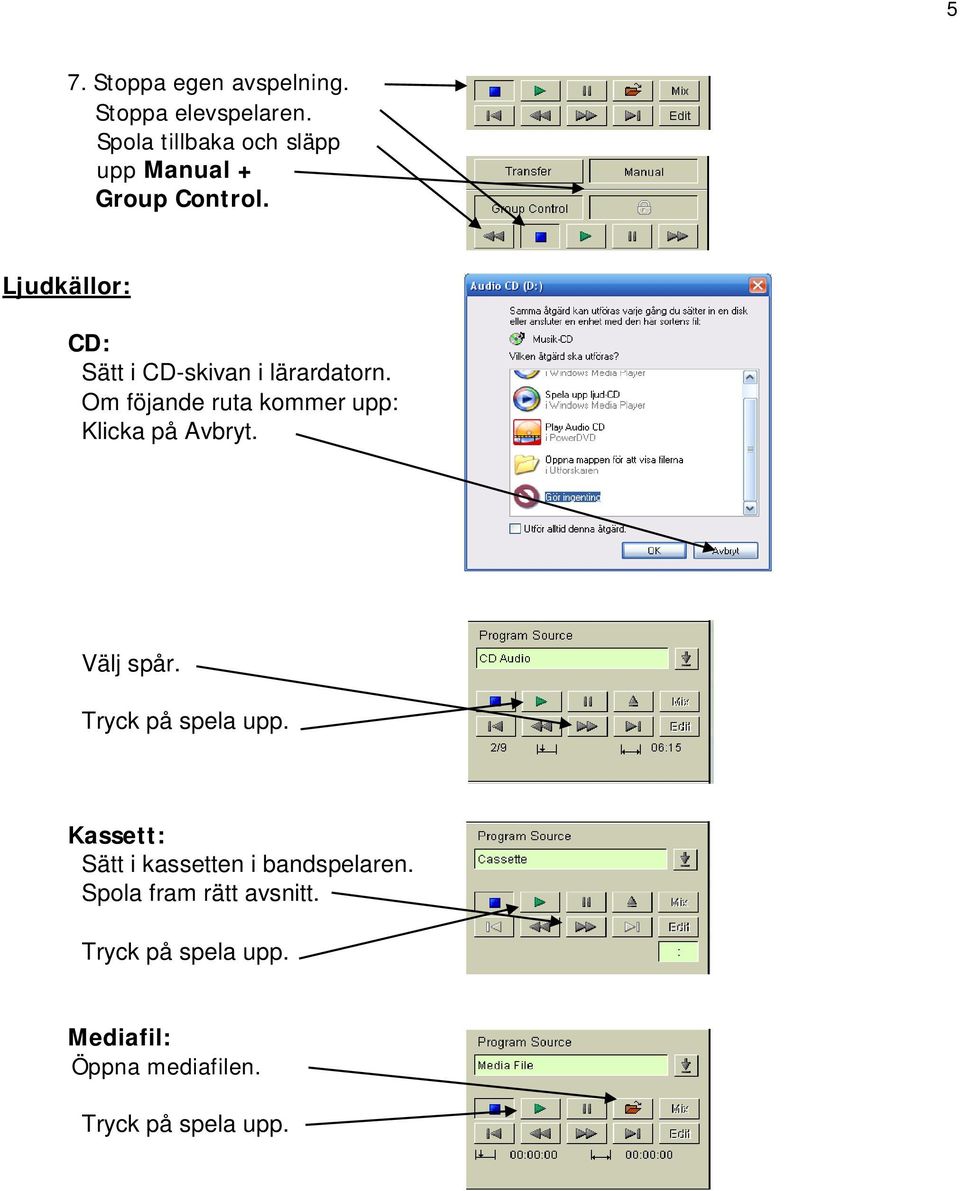 Ljudkällor: CD: Sätt i CD-skivan i lärardatorn.