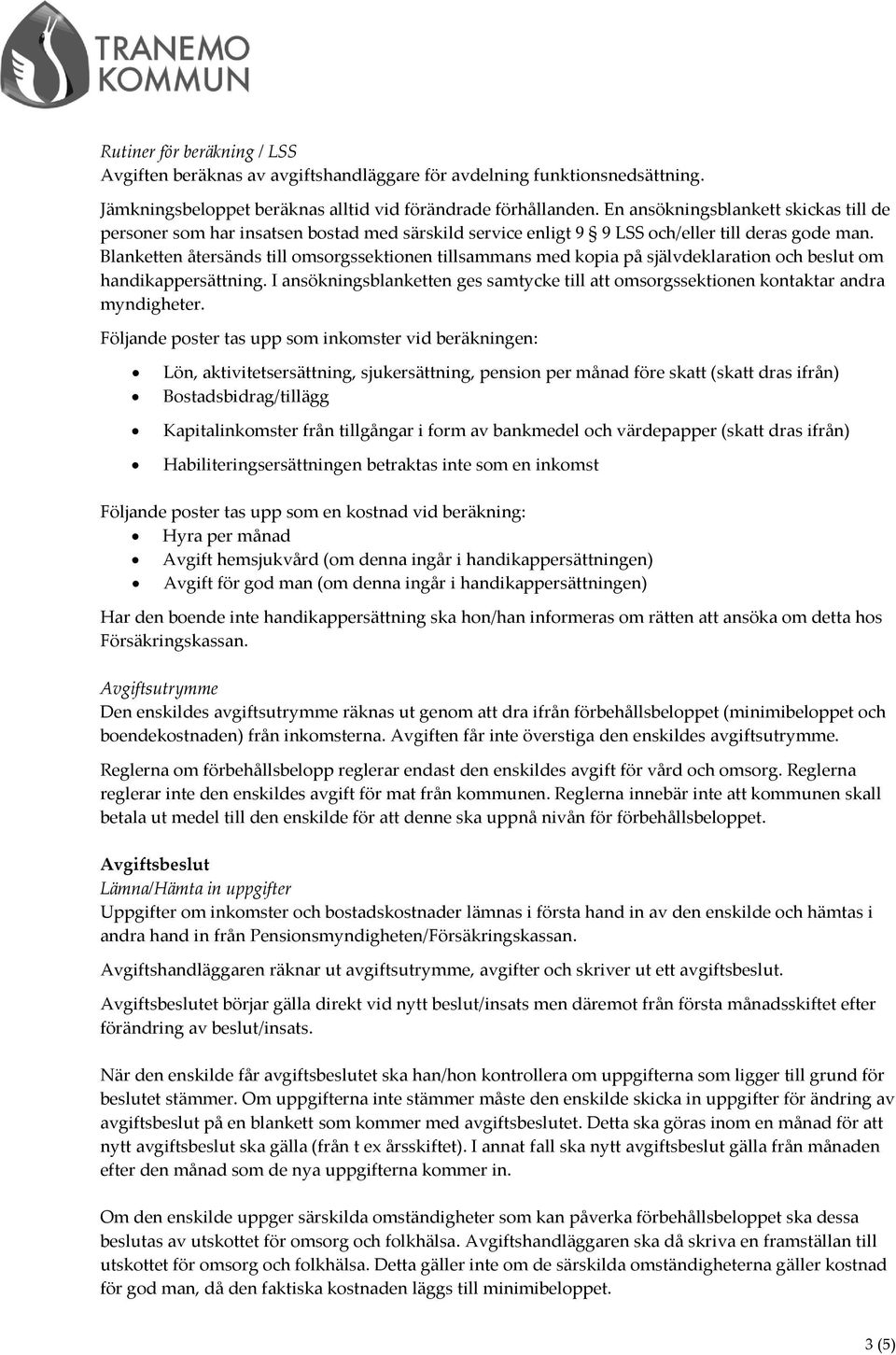 Blanketten återsänds till omsorgssektionen tillsammans med kopia på självdeklaration och beslut om handikappersättning.