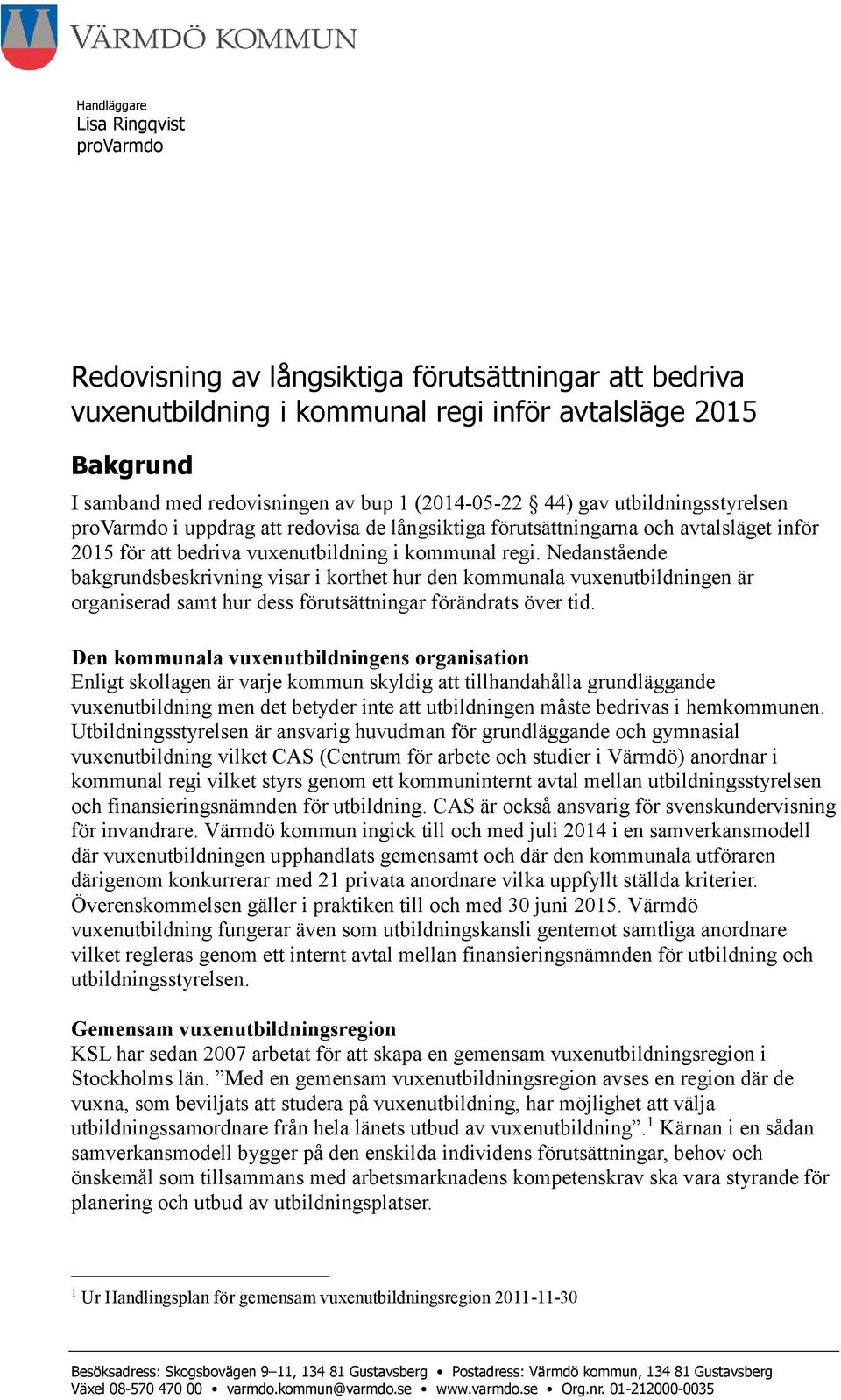 Nedanstående bakgrundsbeskrivning visar i korthet hur den kommunala vuxenutbildningen är organiserad samt hur dess förutsättningar förändrats över tid.