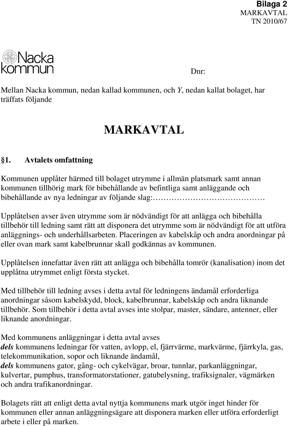 MARKAVTAL. Bilaga 2 MARKAVTAL TN 2010/67. Dnr: Mellan Nacka kommun, nedan  kallad kommunen, och Y, nedan kallat bolaget, har träffats följande - PDF  Free Download