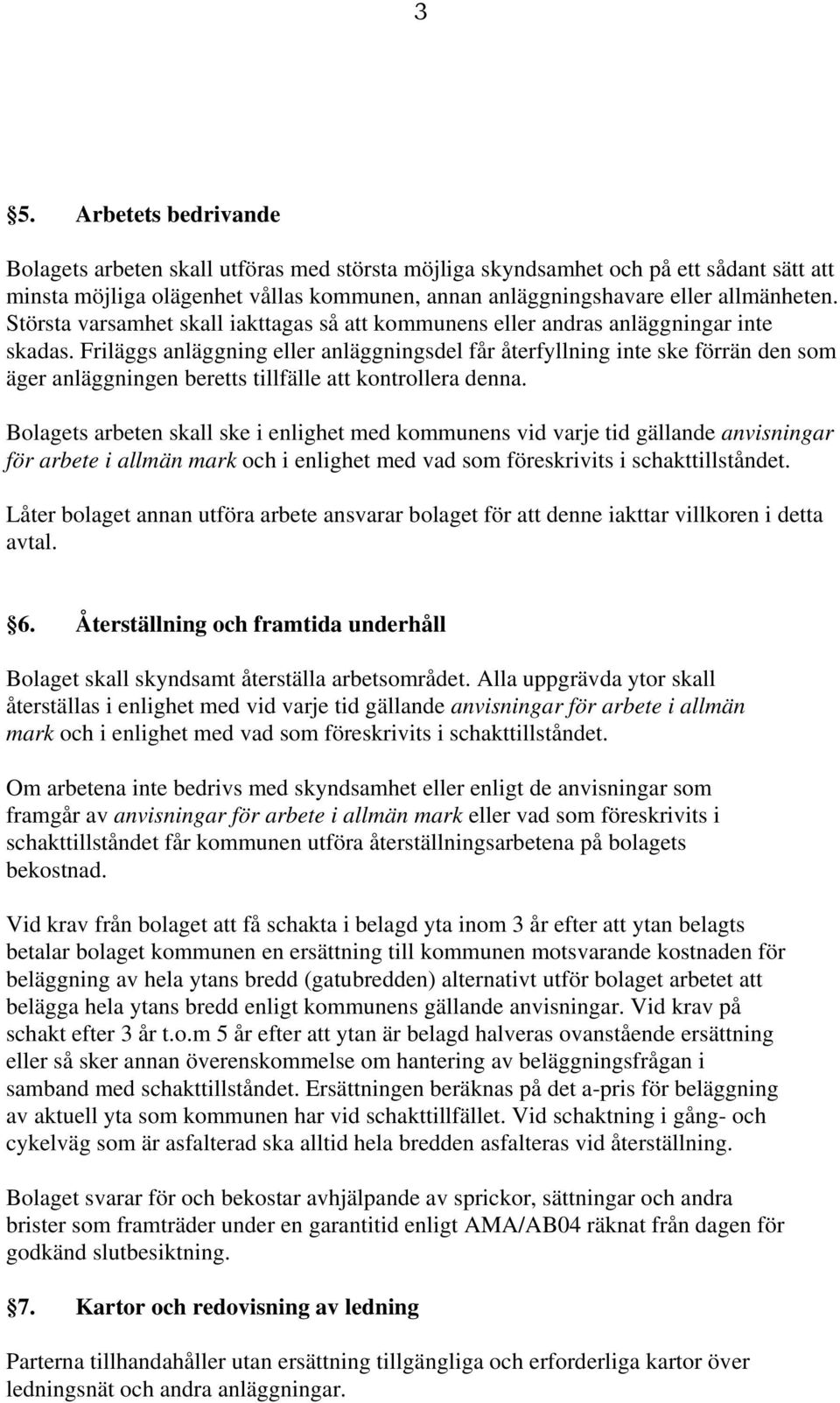 Friläggs anläggning eller anläggningsdel får återfyllning inte ske förrän den som äger anläggningen beretts tillfälle att kontrollera denna.