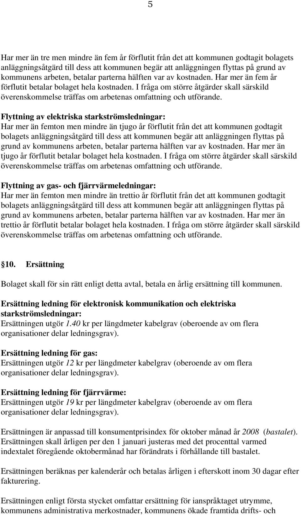 Flyttning av elektriska starkströmsledningar: Har mer än femton men mindre än tjugo år förflutit från det att kommunen godtagit bolagets anläggningsåtgärd till dess att kommunen begär att