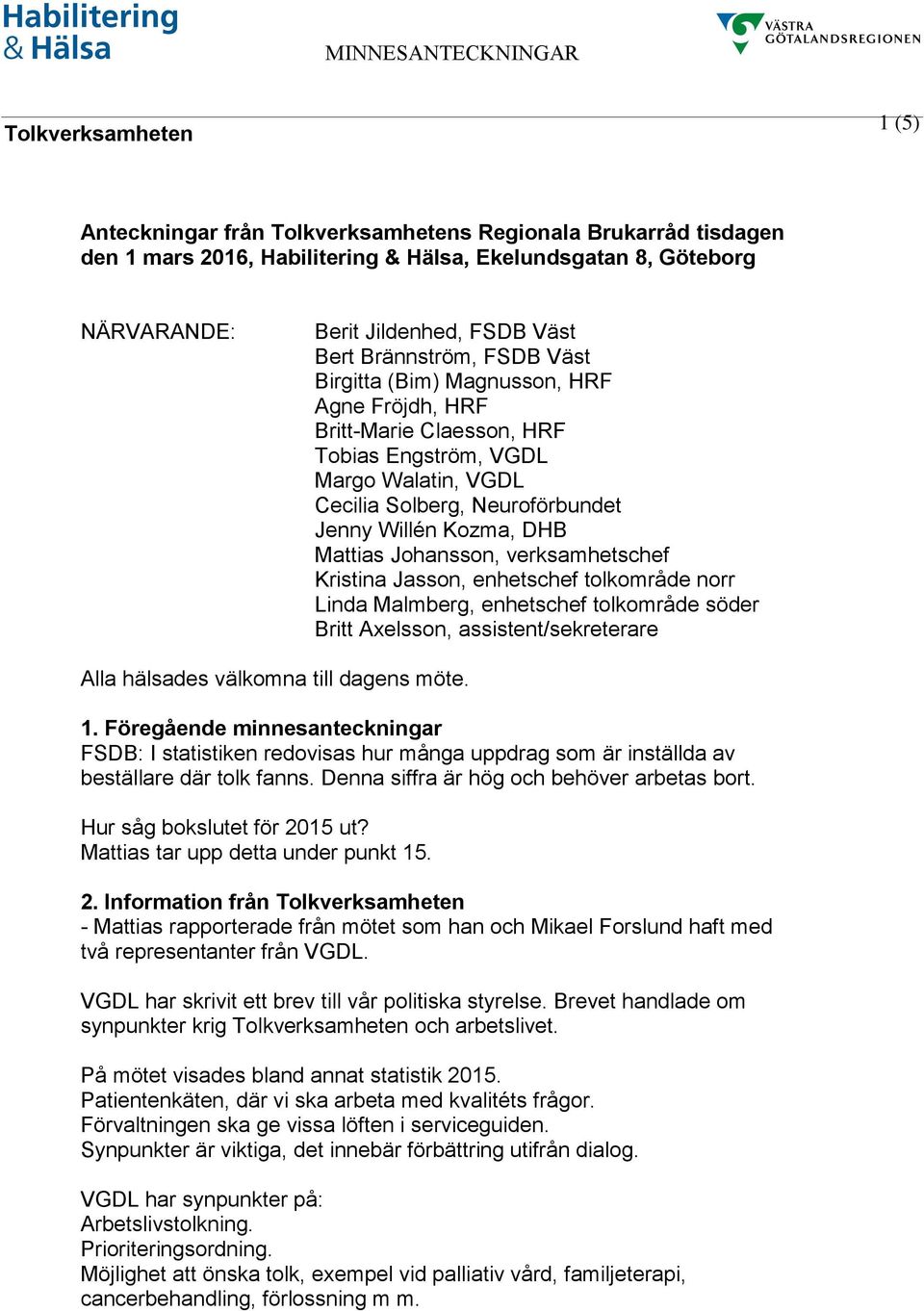 MINNESANTECKNINGAR. Anteckningar från Tolkverksamhetens Regionala Brukarråd  tisdagen den 1 mars 2016, Habilitering & Hälsa, Ekelundsgatan 8, Göteborg -  PDF Gratis nedladdning