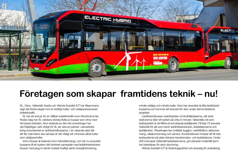 Som ledande av den här utvecklingen har det följaktligen varit viktigt för SL att vara en partner i samarbetet kring utvecklandet av laddhybridbussarna.