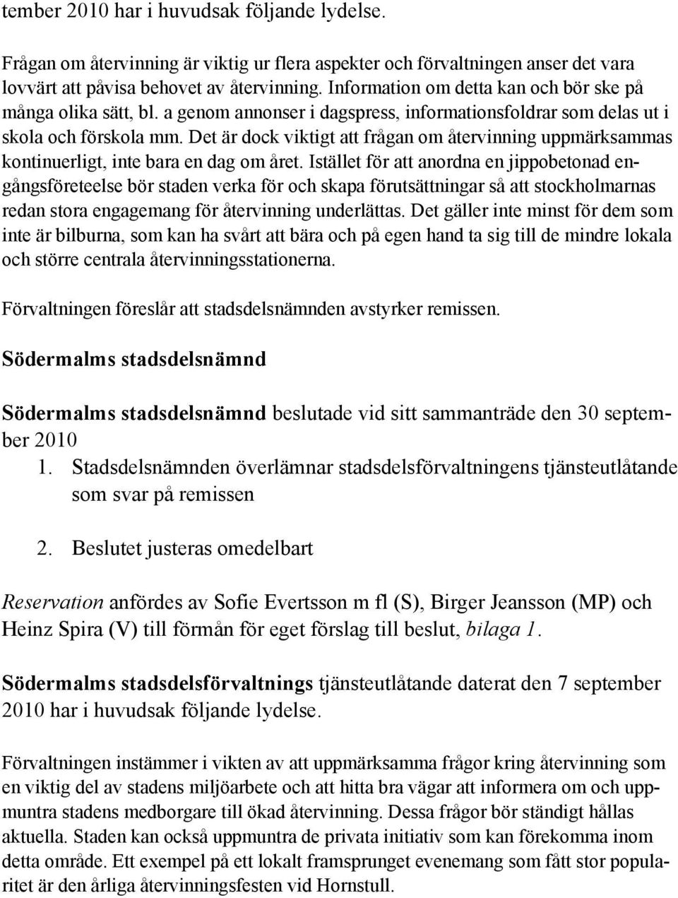 Det är dock viktigt att frågan om återvinning uppmärksammas kontinuerligt, inte bara en dag om året.