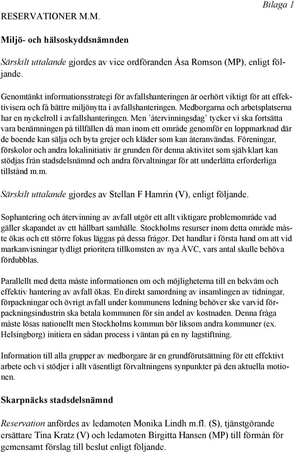 Medborgarna och arbetsplatserna har en nyckelroll i avfallshanteringen.