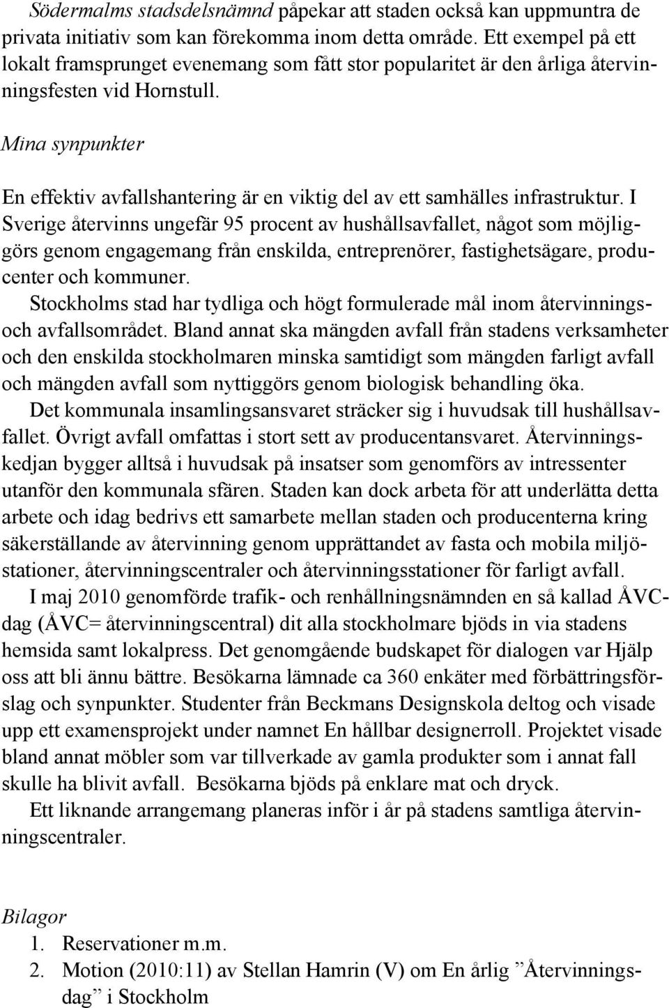 Mina synpunkter En effektiv avfallshantering är en viktig del av ett samhälles infrastruktur.
