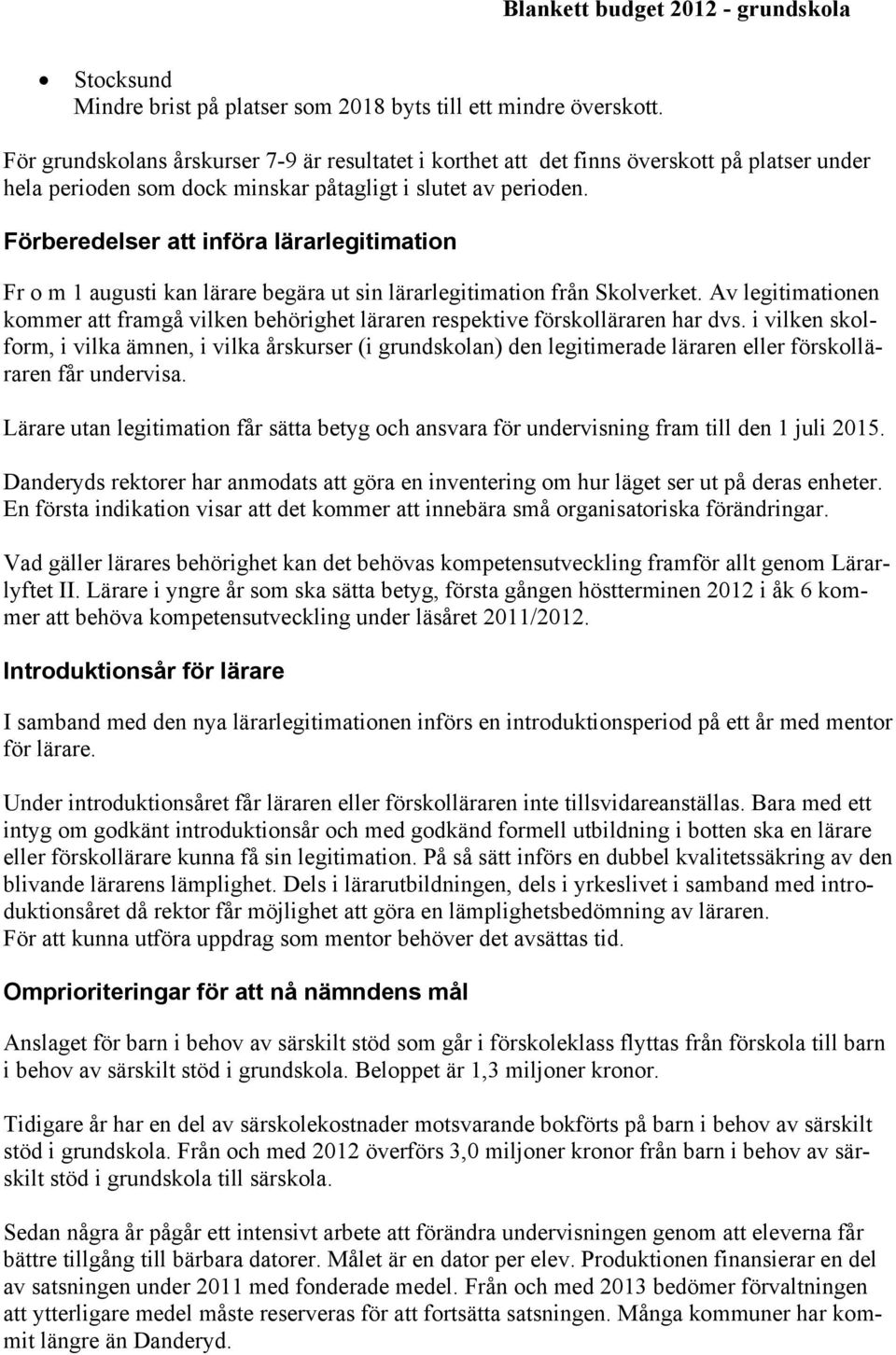 Förberedelser att införa lärarlegitimation Fr o m 1 augusti kan lärare begära ut sin lärarlegitimation från Skolverket.