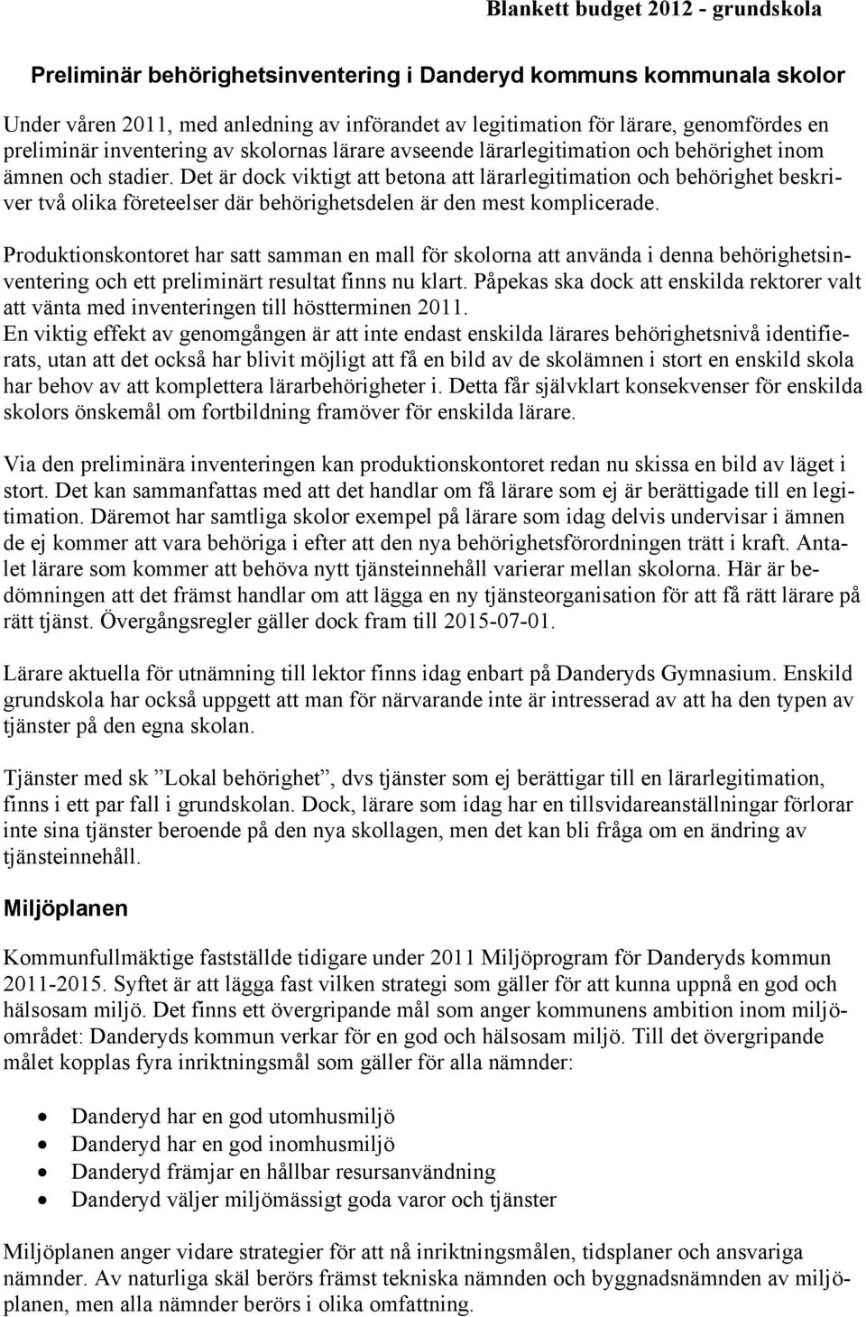 Det är dock viktigt att betona att lärarlegitimation och behörighet beskriver två olika företeelser där behörighetsdelen är den mest komplicerade.