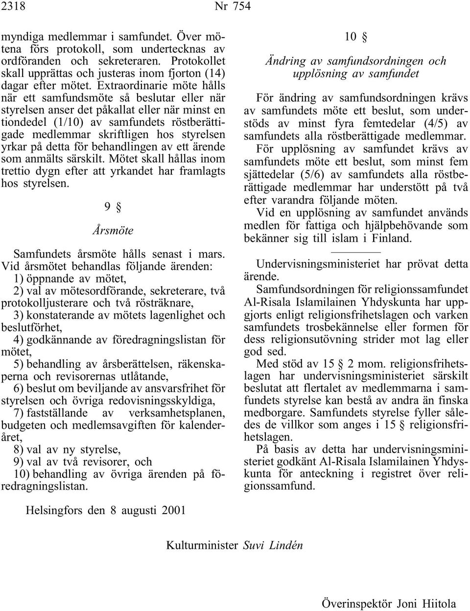 yrkar på detta för behandlingen av ett ärende som anmälts särskilt. Mötet skall hållas inom trettio dygn efter att yrkandet har framlagts hos styrelsen.