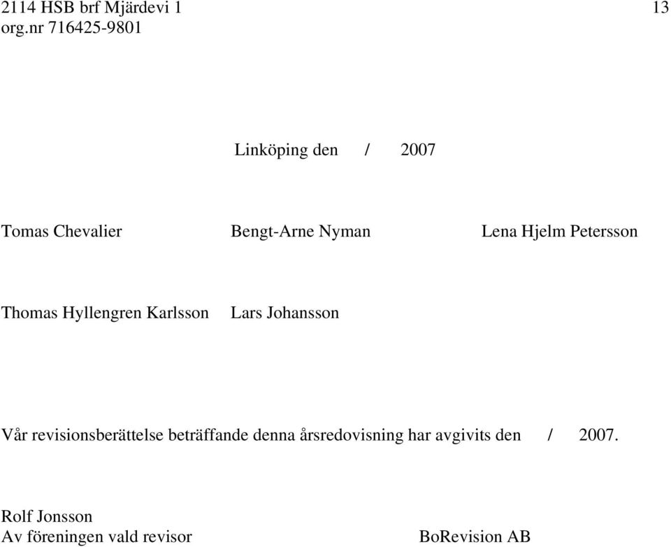 Johansson Vår revisionsberättelse beträffande denna årsredovisning