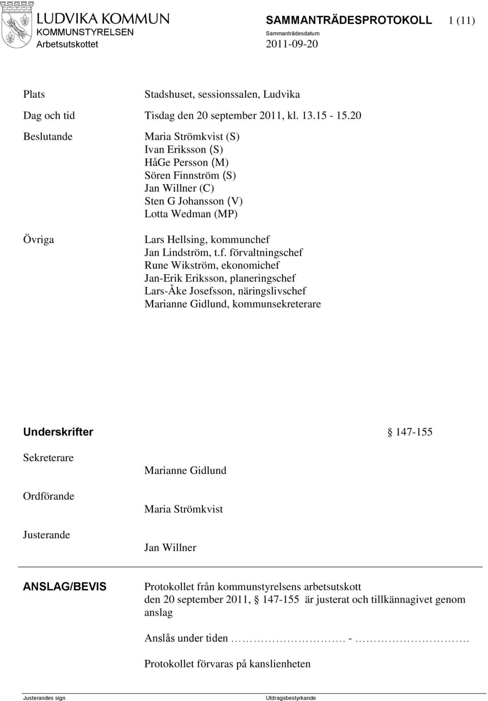 f. förvaltningschef Rune Wikström, ekonomichef Jan-Erik Eriksson, planeringschef Lars-Åke Josefsson, näringslivschef Marianne Gidlund, kommunsekreterare Underskrifter 147-155 Sekreterare