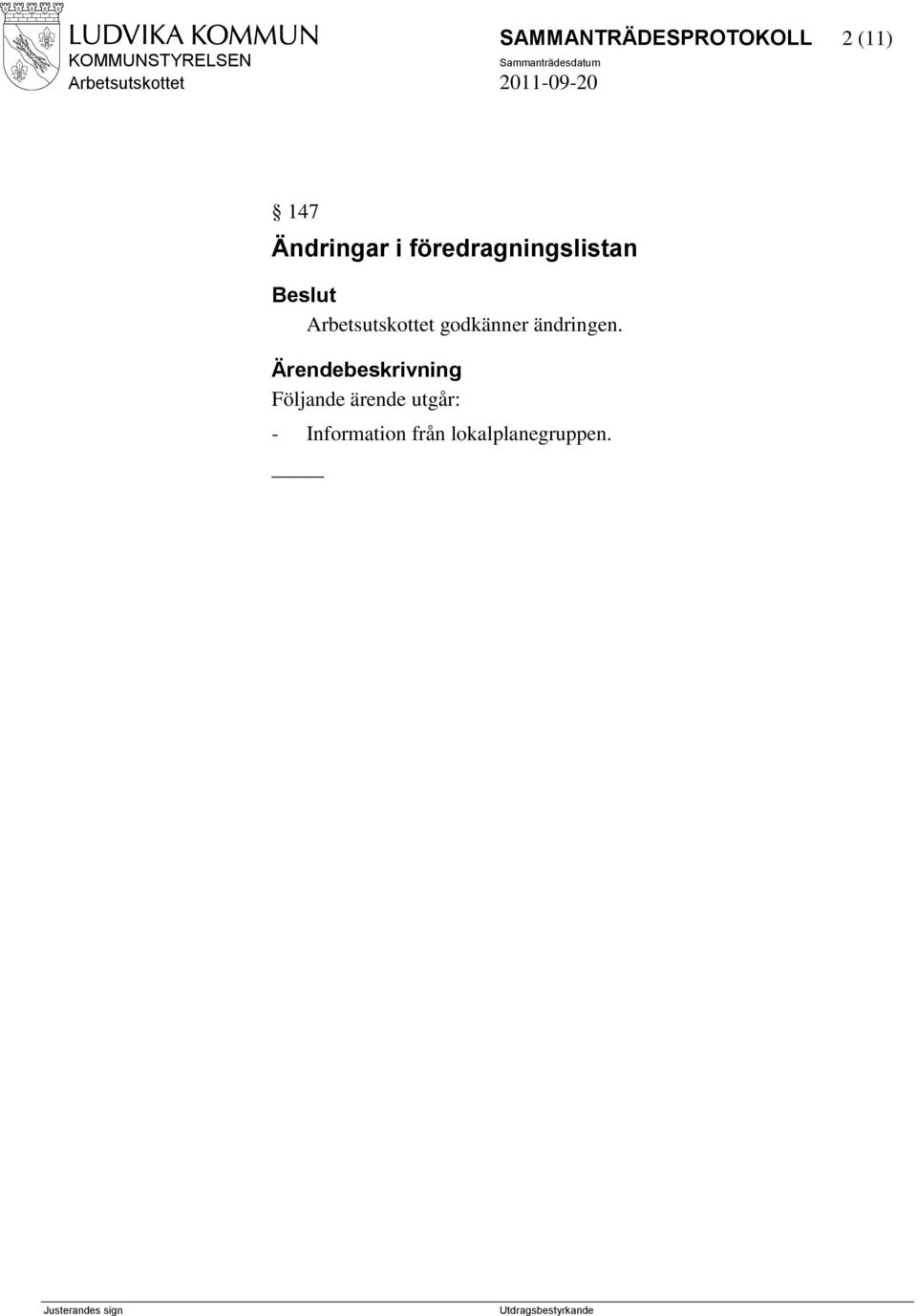 Arbetsutskottet godkänner ändringen.