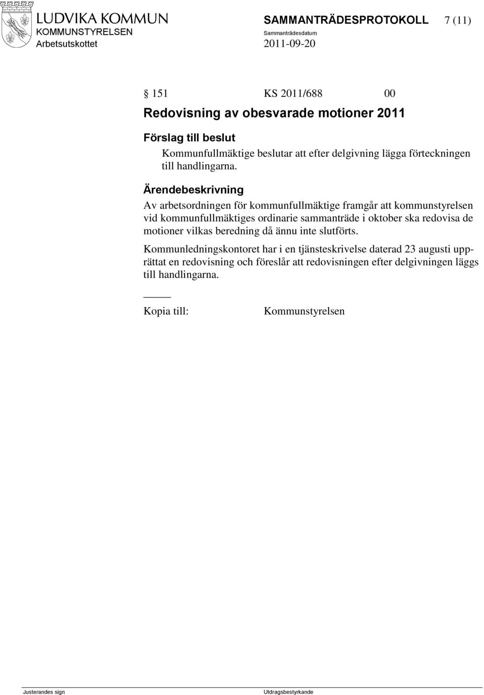 Av arbetsordningen för kommunfullmäktige framgår att kommunstyrelsen vid kommunfullmäktiges ordinarie sammanträde i oktober ska