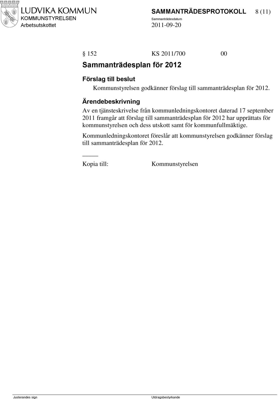 Av en tjänsteskrivelse från kommunledningskontoret daterad 17 september 2011 framgår att förslag till