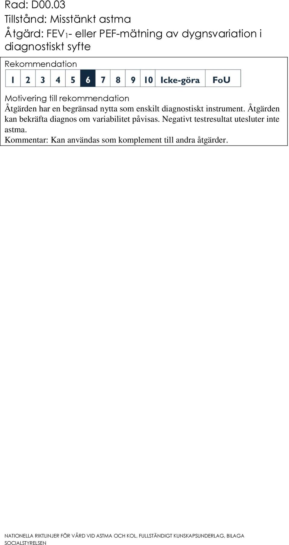 syfte Rekommendation Motivering till rekommendation Åtgärden har en begränsad nytta som enskilt