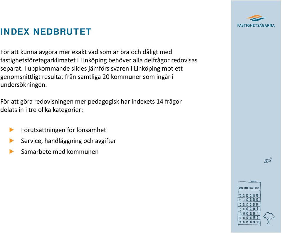 I uppkommande slides jämförs svaren i Linköping mot ett genomsnittligt resultat från samtliga 2 kommuner som ingår i