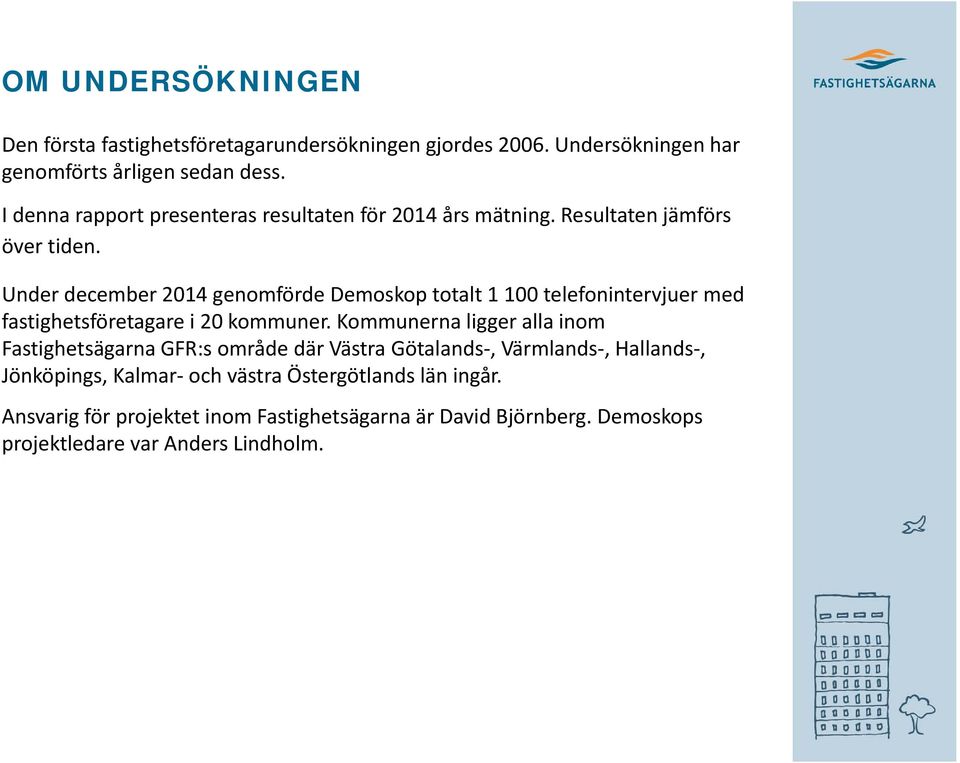 Under december 214 genomförde Demoskop totalt 1 1 telefonintervjuer med fastighetsföretagare i 2 kommuner.