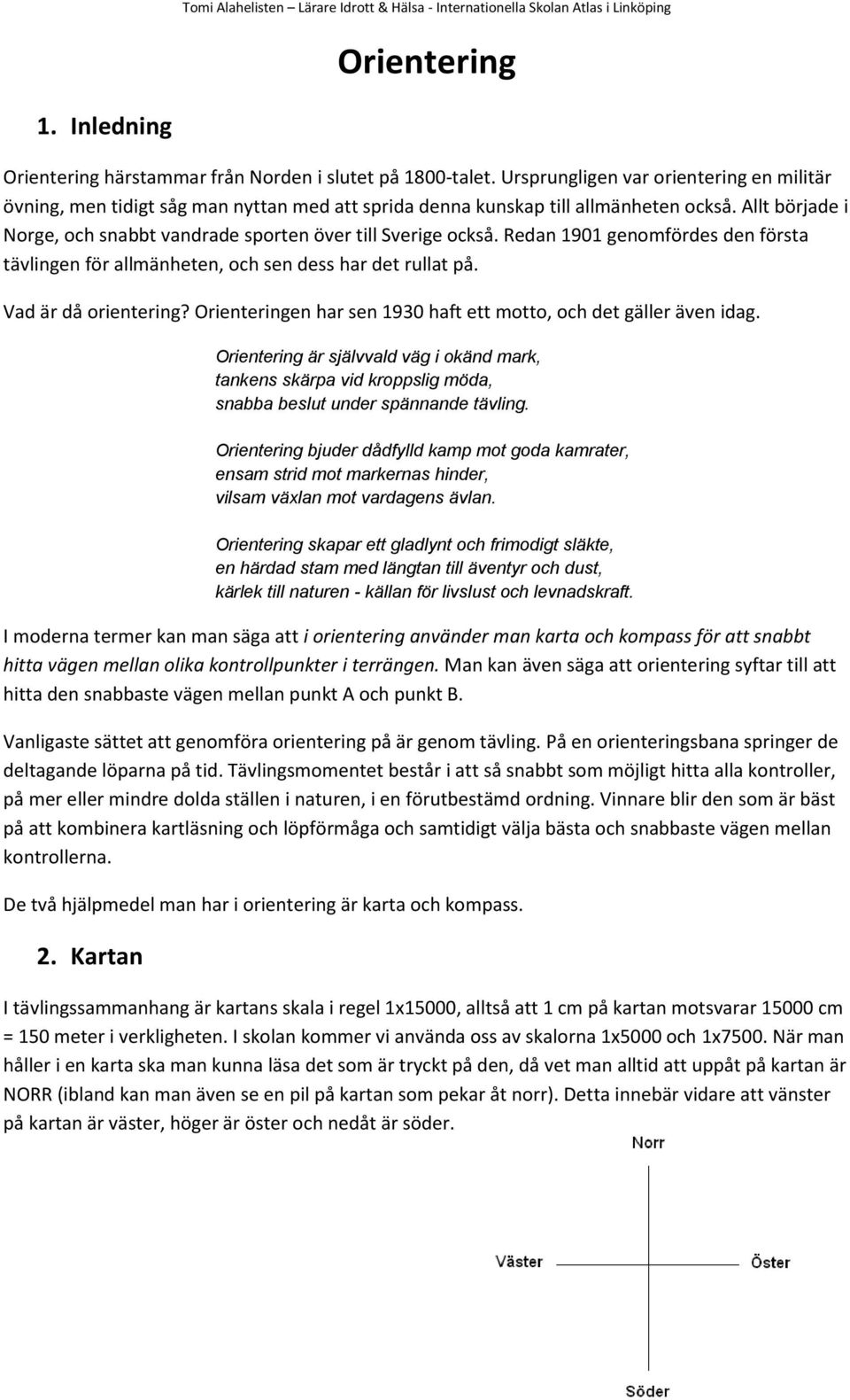 Allt började i Norge, och snabbt vandrade sporten över till Sverige också. Redan 1901 genomfördes den första tävlingen för allmänheten, och sen dess har det rullat på. Vad är då orientering?