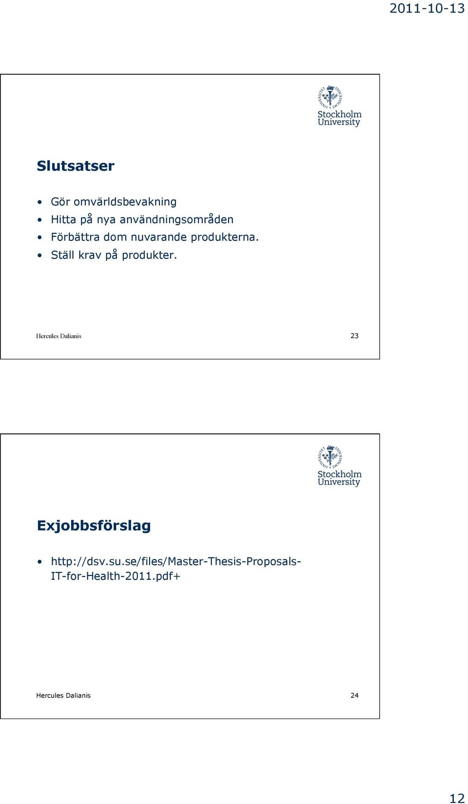 Hercules Dalianis 23 Exjobbsförslag http://dsv.su.