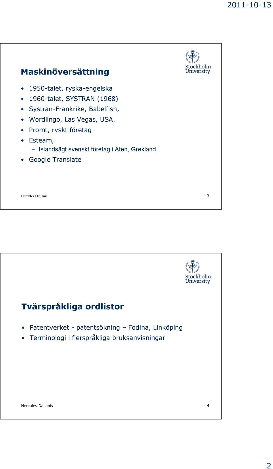 Promt, ryskt företag Esteam, Islandsägt svenskt företag i Aten, Grekland Google Translate