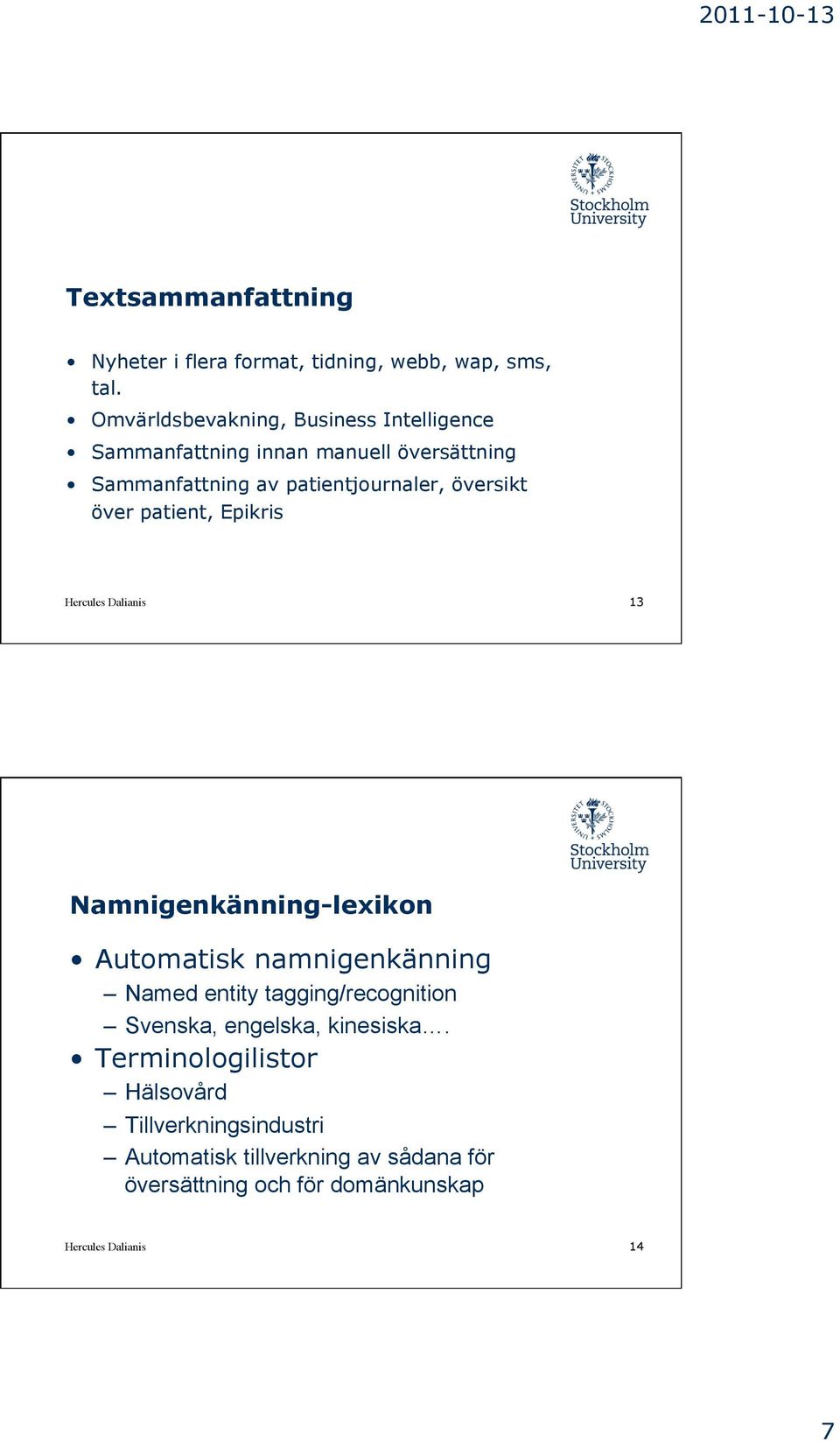 översikt över patient, Epikris Hercules Dalianis 13 Namnigenkänning-lexikon Automatisk namnigenkänning Named entity