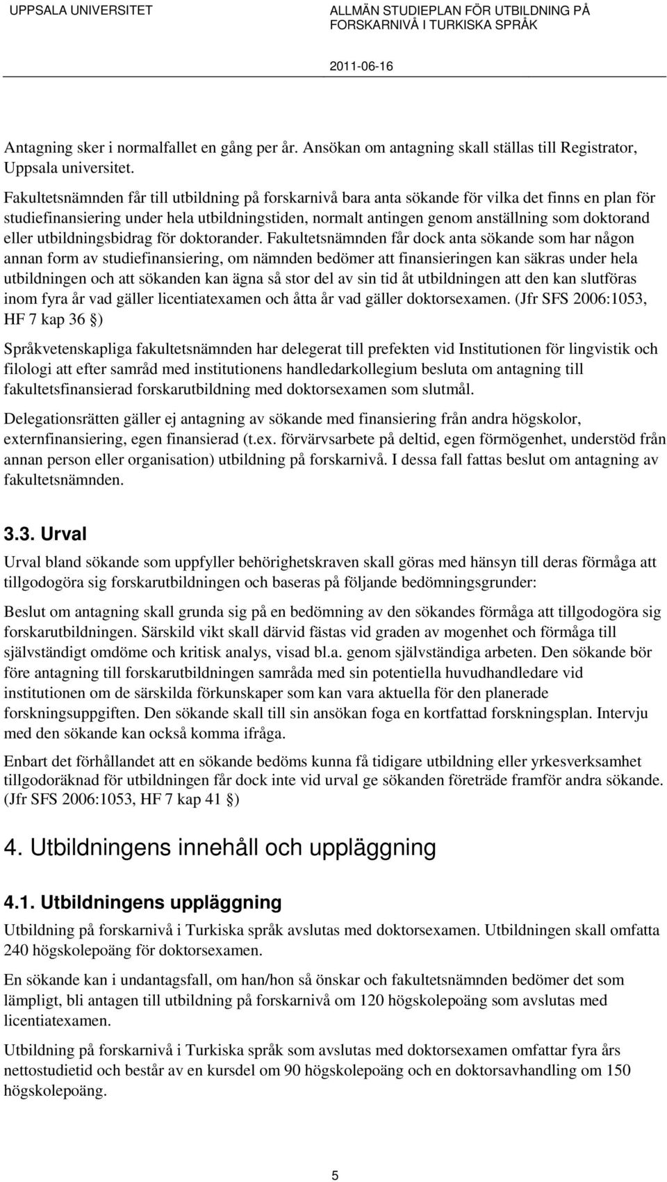 eller utbildningsbidrag för doktorander.