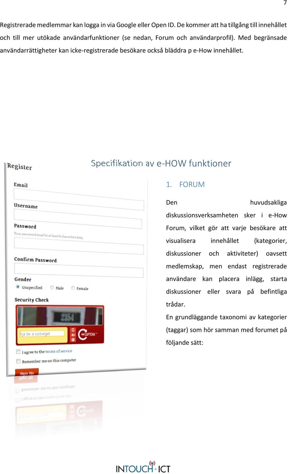 Med begränsade användarrättigheter kan icke-registrerade besökare också bläddra p e-how innehållet. Specifikation av e-how funktioner 1.